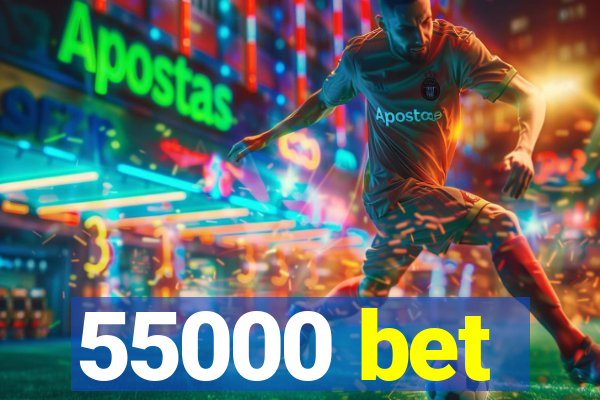 55000 bet